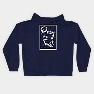 Pray. Wait. Trust. Kids Hoodie